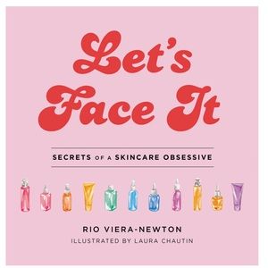 NWT Let’s Face it Secrets of a Skincare Obsessive by Rio Viera Newton Signed